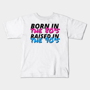 Born In The 80's Raised In The 90's Kids T-Shirt